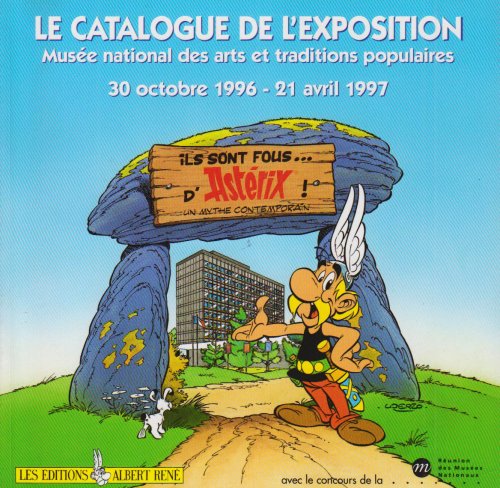 Ils sont fous d'Astérix... Un mythe contemporain: Un mythe contemporain, [exposition, Paris , Musée national des arts et traditions populaires, 28 [i.e. 30 octobre 1996-21 avril 199 Ils sont fous d'Astérix... Un mythe contemporain: Un mythe contemporain, [exposition, Paris , Musée national des arts et traditions populaires, 28 [i.e. 30 octobre 1996-21 avril 199