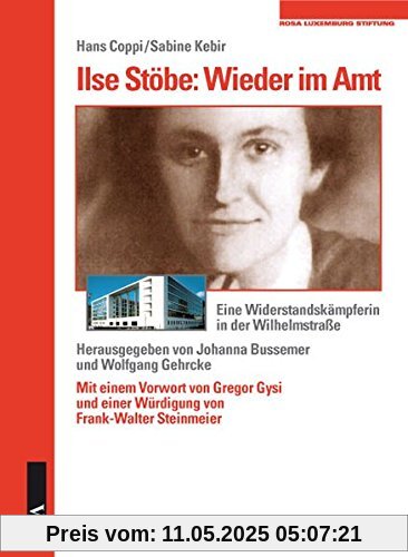 Ilse Stöbe: Wieder im Amt: Eine Widerstandskämpferin in der Wilhelmstraße Ilse Stöbe: Wieder im Amt: Eine Widerstandskämpferin in der Wilhelmstraße