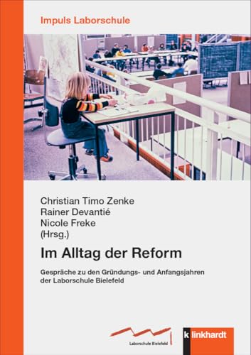 Im Alltag der Reform: Gespräche zu den Gründungs" und Anfangsjahren der Laborschule Bielefeld (IMPULS Laborschule)