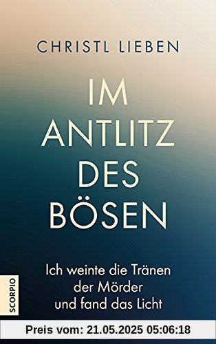 Im Antlitz des Bösen. Ich weinte die Tränen der Mörder und fand das Licht