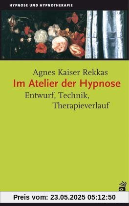 Im Atelier der Hypnose: Entwurf, Technik, Therapieverlauf