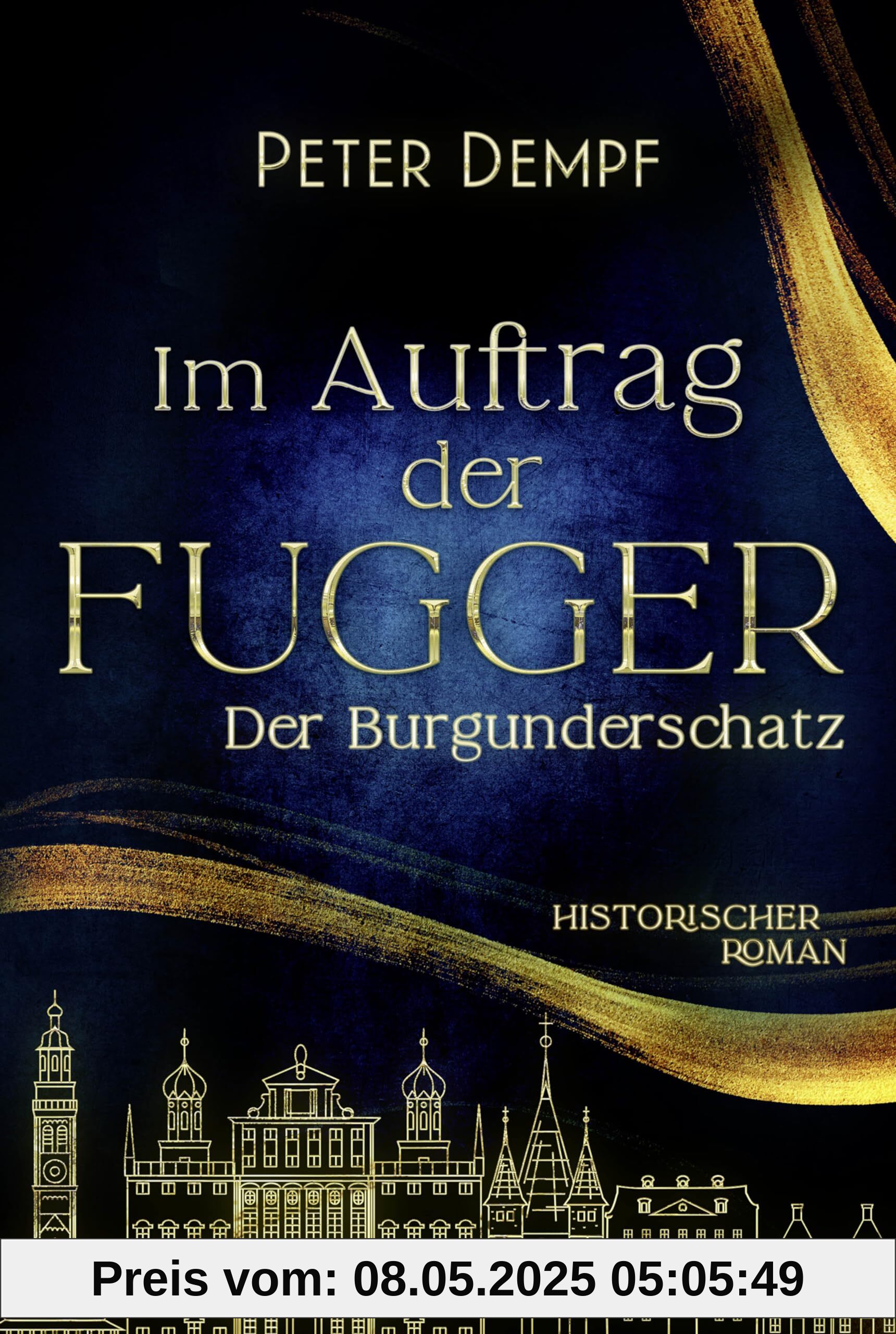 Im Auftrag der Fugger - Der Burgunderschatz: Historischer Roman. Ein abenteuerlicher Roman aus dem spätmittelalterlichen Augsburg