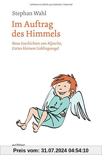 Im Auftrag des Himmels: Neue Geschichten von Aljoscha, Gottes kleinem Lieblingsengel