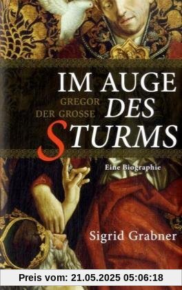 Im Auge des Sturms: Gregor der Große. Eine Biographie