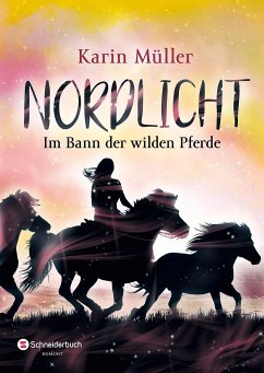 Im Bann der wilden Pferde / Nordlicht Bd.2 von Schneiderbuch