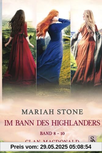 Im Bann des Highlanders Serie - Band 8-10 (Clan MacDonald): Drei Historische Zeitreise-Liebesromane (Im Bann des Highlanders - Sammelbände, Band 3)