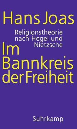 Im Bannkreis der Freiheit: Religionstheorie nach Hegel und Nietzsche Im Bannkreis der Freiheit: Religionstheorie nach Hegel und Nietzsche