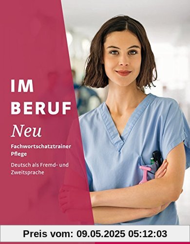 Im Beruf NEU: Deutsch als Fremd- und Zweitsprache / Fachwortschatztrainer Pflege
