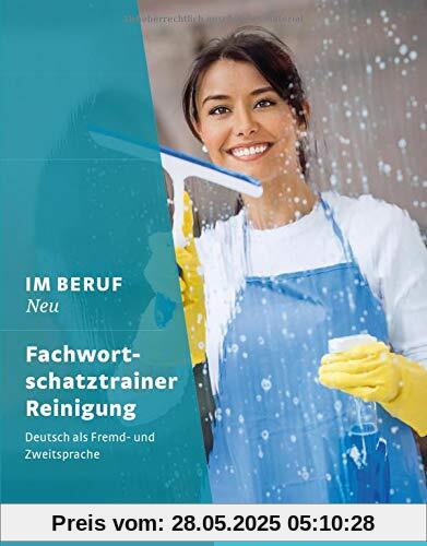 Im Beruf NEU: Deutsch als Fremd- und Zweitsprache / Fachwortschatztrainer Reinigung Im Beruf NEU: Deutsch als Fremd- und Zweitsprache / Fachwortschatztrainer Reinigung