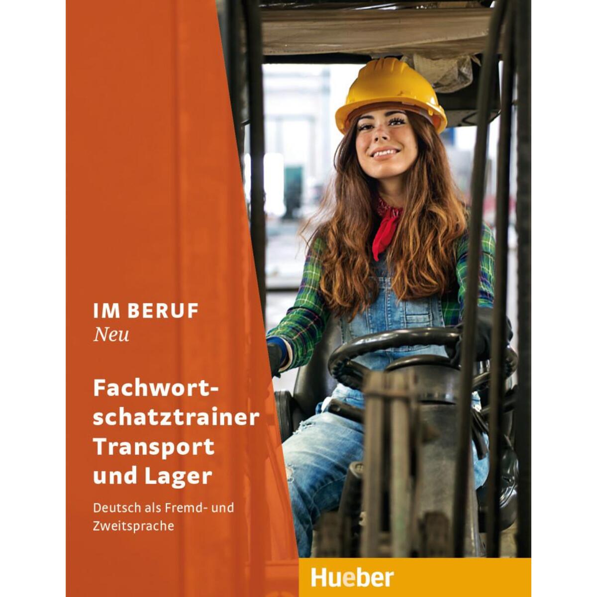 Im Beruf NEU. Fachwortschatztrainer Transport und Lager von Hueber Verlag GmbH