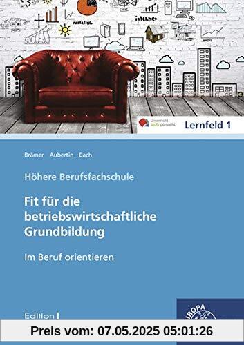 Im Beruf orientieren: Fit für die betriebswirtschaftliche Grundbildung Im Beruf orientieren: Fit für die betriebswirtschaftliche Grundbildung