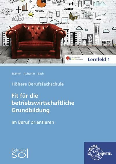 Im Beruf orientieren: Fit für die betriebswirtschaftliche Grundbildung Im Beruf orientieren: Fit für die betriebswirtschaftliche Grundbildung