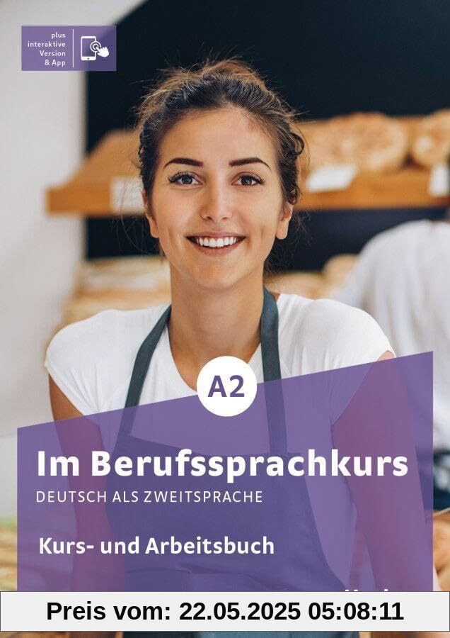 Im Berufssprachkurs A2: Deutsch als Zweitsprache / Kurs- und Arbeitsbuch plus interaktive Version
