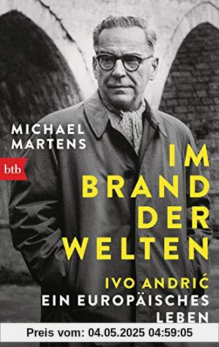Im Brand der Welten - Ivo Andrić. Ein europäisches Leben: Biographie