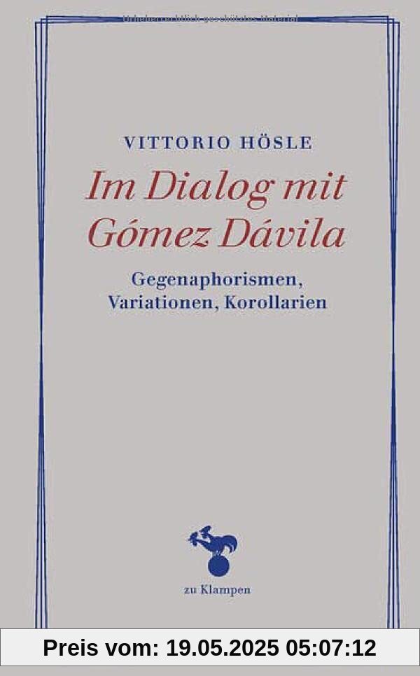 Im Dialog mit Gómez Dávila: Gegenaphorismen, Variationen, Korollarien (Essays)