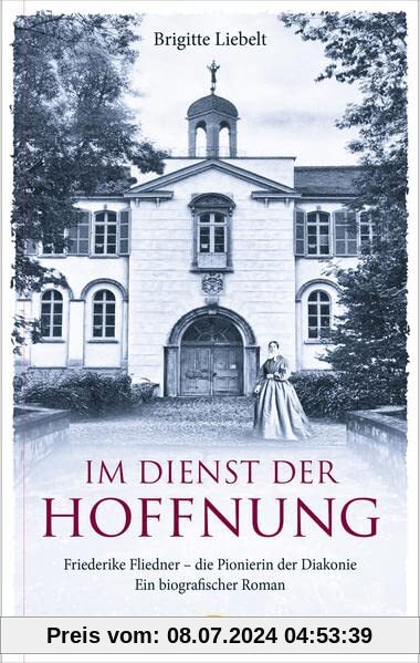 Im Dienst der Hoffnung: Friederike Fliedner - die Pionierin der Diakonie. Ein biografischer Roman. (Starke Geschichten für Kinder)