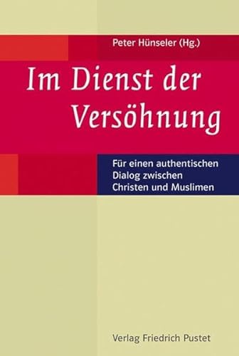 Im Dienst der Versöhnung: Für einen authentischen Dialog zwischen Christen und Muslimen
