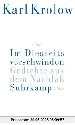 Im Diesseits verschwinden: Gedichte aus dem Nachlaß Im Diesseits verschwinden: Gedichte aus dem Nachlaß
