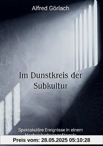 Im Dunstkreis der Subkultur: Spektakuläre Ereignisse in einem Hochsicherheitsgefängnis Im Dunstkreis der Subkultur: Spektakuläre Ereignisse in einem Hochsicherheitsgefängnis