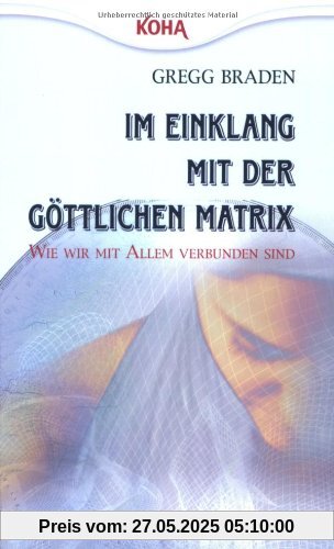 Im Einklang mit der göttlichen Matrix: Wie wir mit Allem verbunden sind Im Einklang mit der göttlichen Matrix: Wie wir mit Allem verbunden sind
