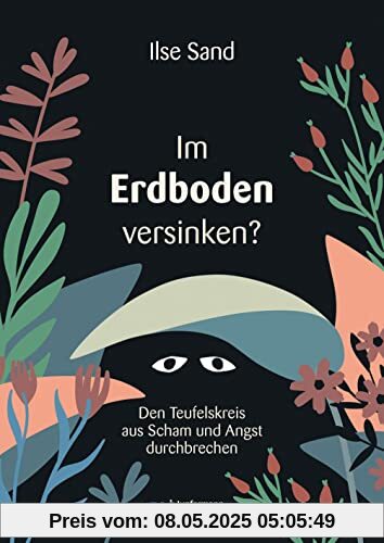 Im Erdboden versinken?: Den Teufelskreis aus Scham und Angst durchbrechen Im Erdboden versinken?: Den Teufelskreis aus Scham und Angst durchbrechen