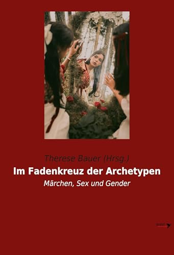 Im Fadenkreuz der Archetypen: Märchen, Sex und Gender (Quest by Wiener Verlag)