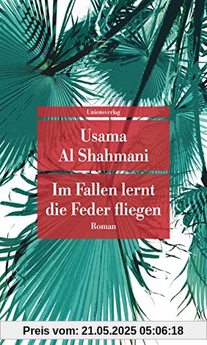 Im Fallen lernt die Feder fliegen: Roman (Unionsverlag Taschenbücher)