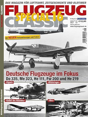 Im Fokus: Do 335, Fw 200, He 111, He 219, Me 323: Flugzeug Classic Special 16 von GeraMond