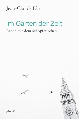 Im Garten der Zeit: Leben mit dem Schöpferischen (falter)