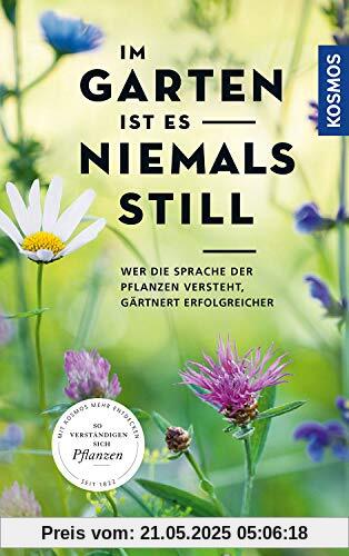 Im Garten ist es niemals still: Wer die Sprache der Pflanzen versteht, gärtnert erfolgreicher