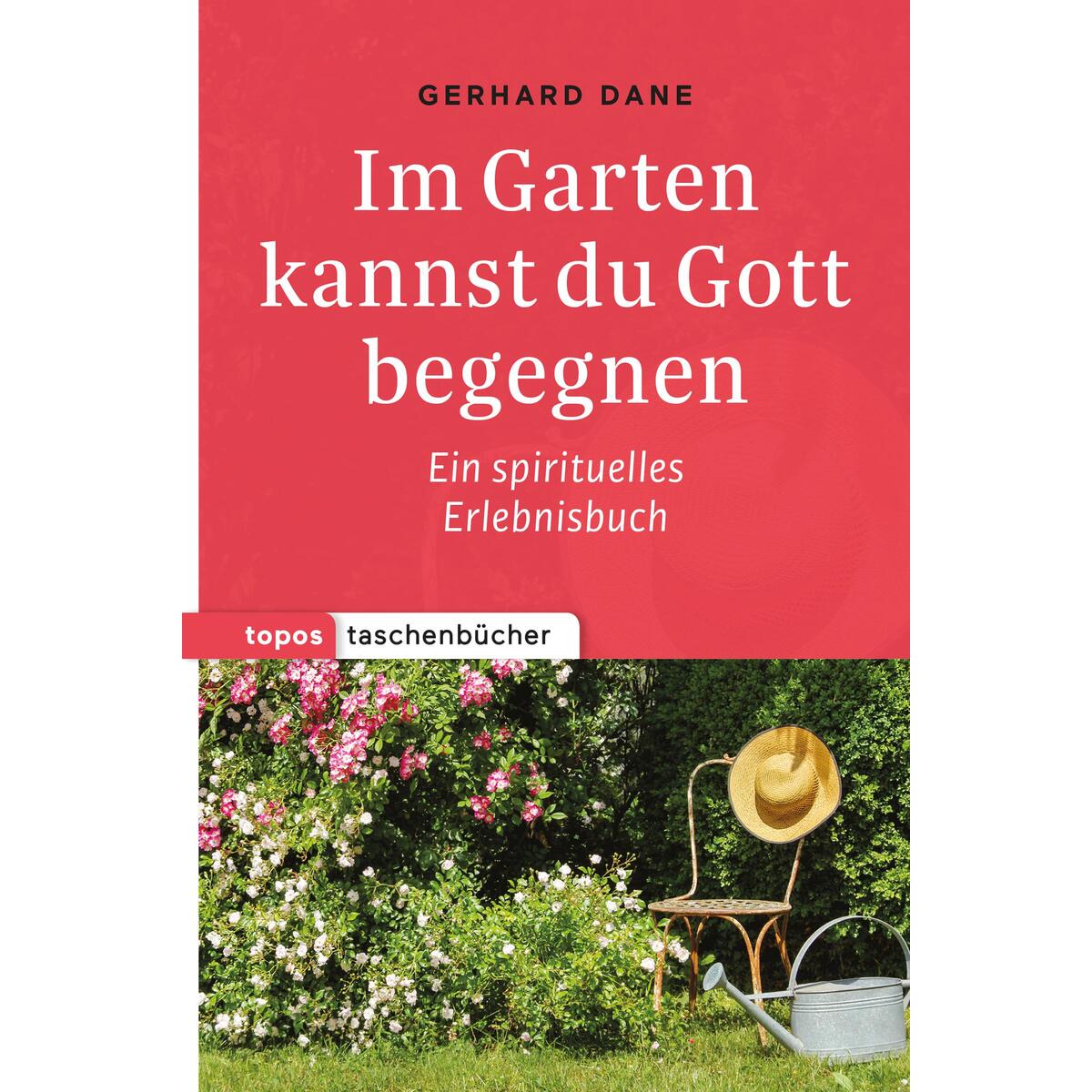 Im Garten kannst du Gott begegnen Im Garten kannst du Gott begegnen von Topos, Verlagsgem.