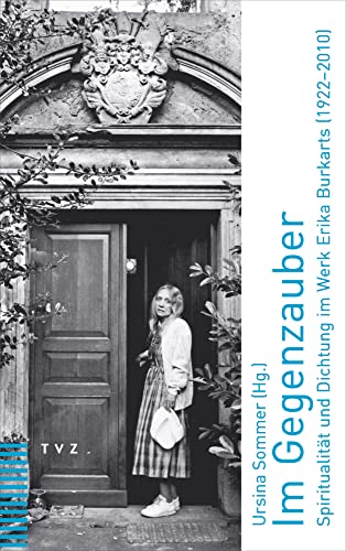 Im Gegenzauber: Spiritualität und Dichtung im Werk Erika Burkarts (1922-2010) von Theologischer Verlag Zürich