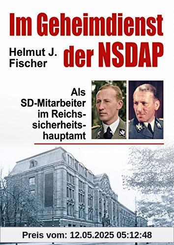 Im Geheimdienst der NSDAP: Als SD-Mitarbeiter im Reichssicherheitshauptamt
