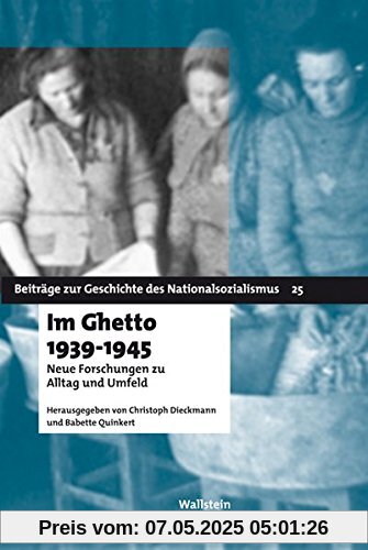 Im Ghetto 1939-1945: Neue Forschungen zu Alltag und Umfeld (Beiträge zur Geschichte des Nationalsozialismus)