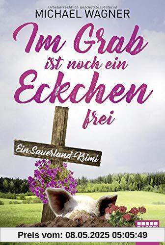 Im Grab ist noch ein Eckchen frei: Ein Sauerland-Krimi (Kettling und Larisch ermitteln, Band 2)