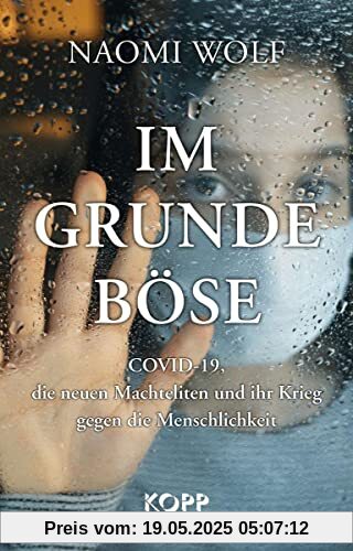 Im Grunde böse: COVID-19, die neuen Machteliten und ihr Krieg gegen die Menschlichkeit
