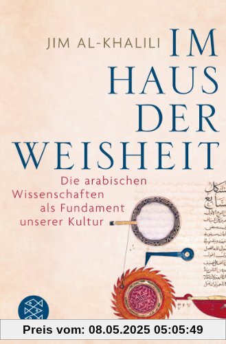 Im Haus der Weisheit: Die arabischen Wissenschaften als Fundament unserer Kultur