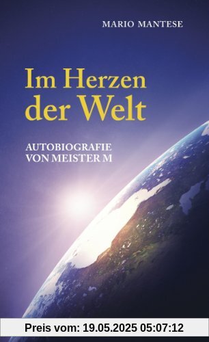 Im Herzen der Welt: Autobiografie von Meister M Im Herzen der Welt: Autobiografie von Meister M