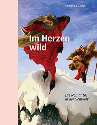 Im Herzen wild: Die Romantik in der Schweiz von Prestel Verlag