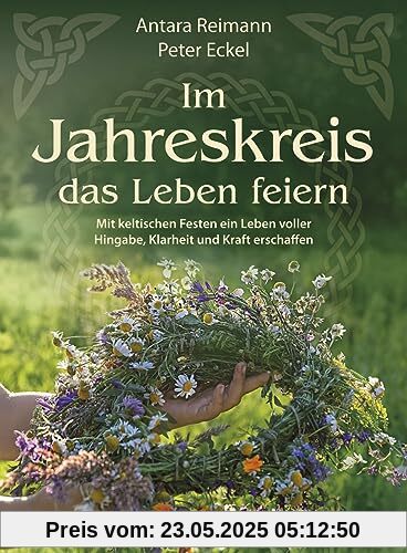 Im Jahreskreis das Leben feiern: Mit keltischen Festen ein Leben voller Hingabe, Klarheit und Kraft erschaffen Im Jahreskreis das Leben feiern: Mit keltischen Festen ein Leben voller Hingabe, Klarheit und Kraft erschaffen
