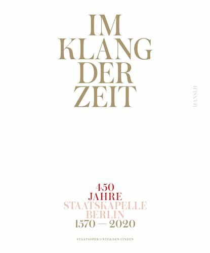 Im Klang der Zeit: 450 Jahre Staatskapelle Berlin Im Klang der Zeit: 450 Jahre Staatskapelle Berlin