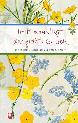 Im Kleinen liegt das größte Glück: 33 schöne Gründe, das Leben zu feiern (Eschbacher Präsent) von Verlag am Eschbach