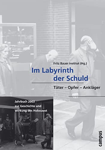 Im Labyrinth der Schuld: Täter - Opfer - Ankläger (Jahrbuch zur Geschichte und Wirkung des Holocaust)