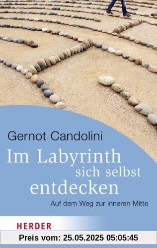 Im Labyrinth sich selbst entdecken: Auf dem Weg zur inneren Mitte (HERDER spektrum)