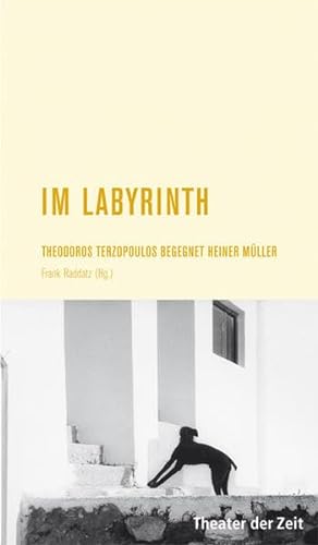 Im Labyrinth: Theodros Terzopoulos begegnet Heiner Müller (Recherchen)