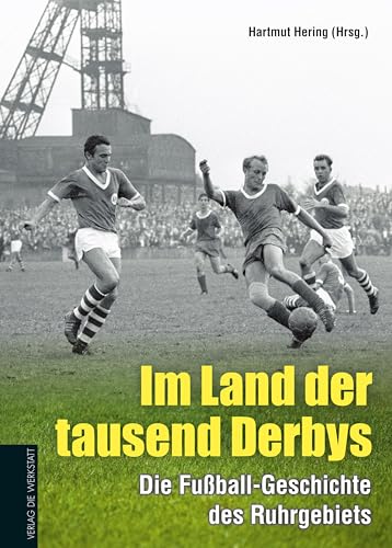 Im Land der tausend Derbys: Die Fußball-Geschichte des Ruhrgebiets