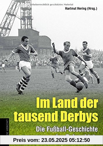 Im Land der tausend Derbys: Die Fußball-Geschichte des Ruhrgebiets Im Land der tausend Derbys: Die Fußball-Geschichte des Ruhrgebiets