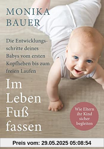 Im Leben Fuß fassen: Faszinierende Entwicklungsschritte vom ersten Kopfheben zum gesunden freien Laufen
