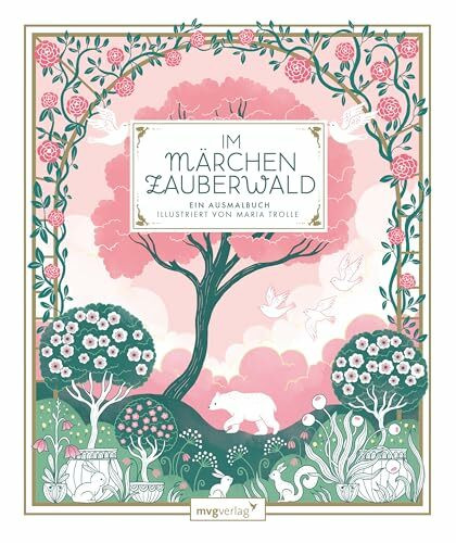 Im Märchenzauberwald: Ein Ausmalbuch | Wunderschöne Kombination von floralen Motiven mit klass...