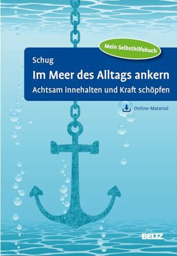Im Meer des Alltags ankern: Achtsam innehalten und Kraft schöpfen. Mit Online-Material